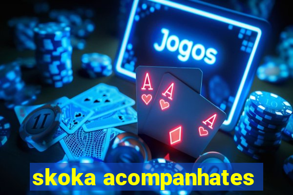 skoka acompanhates